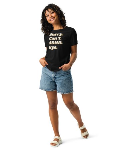 Sorry Can’t ADHD Bye Women's Relaxed T-Shirt