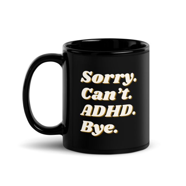 Sorry Can’t ADHD Bye Black Mug