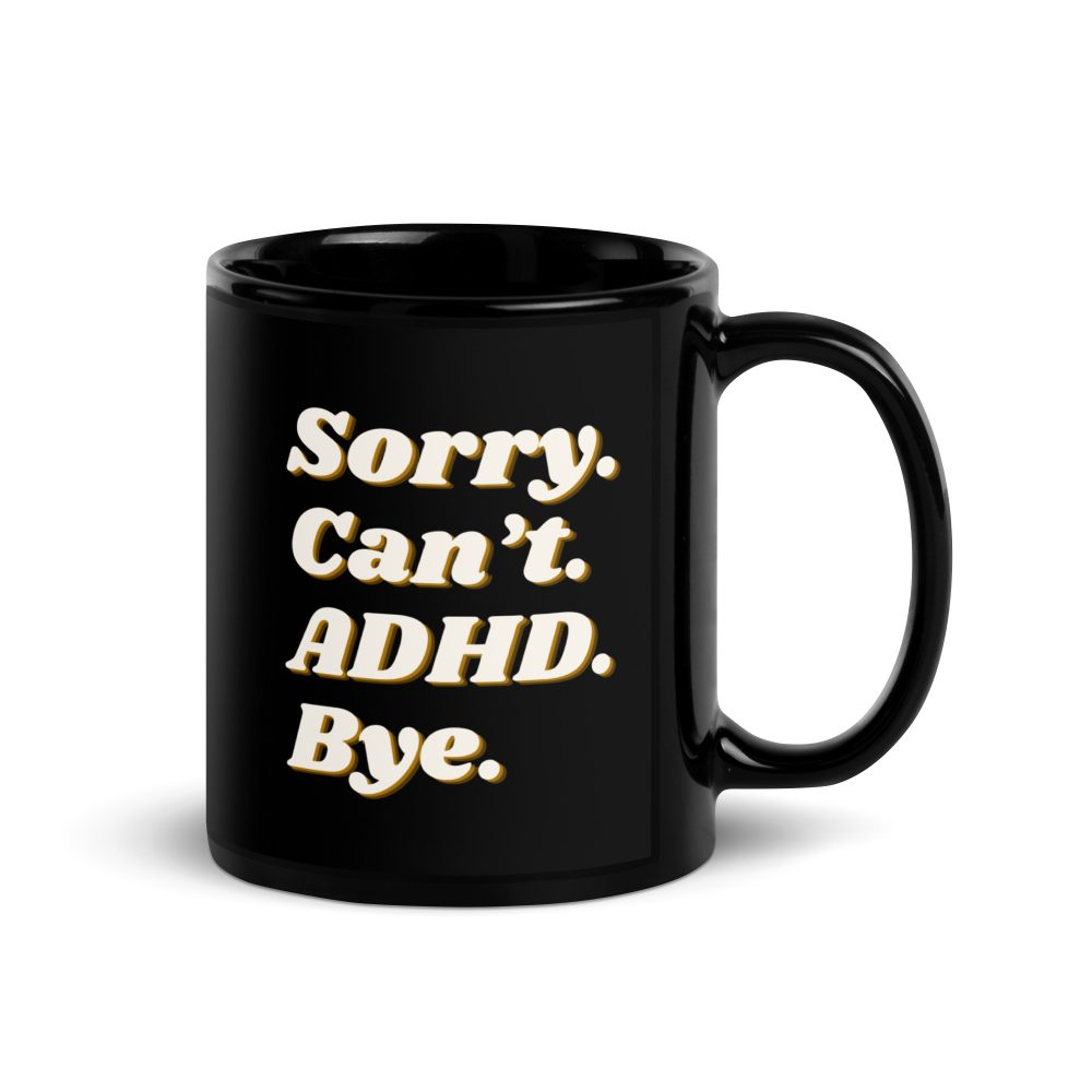 Sorry Can’t ADHD Bye Black Mug