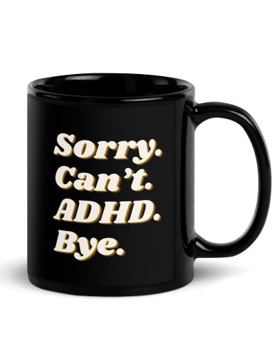 Sorry Can’t ADHD Bye Black Mug