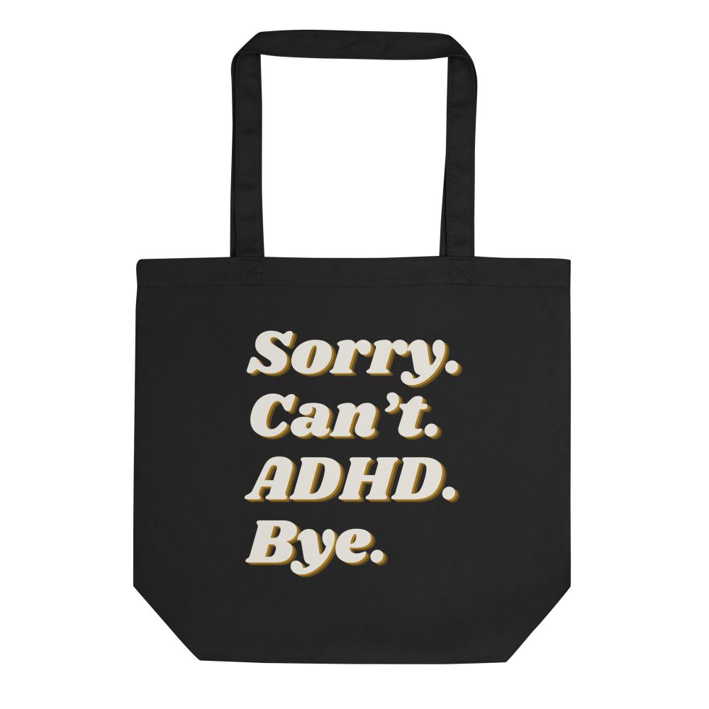 Sorry Can’t ADHD Bye Organic Tote Bag
