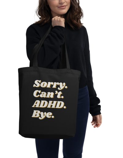 Sorry Can’t ADHD Bye Organic Tote Bag