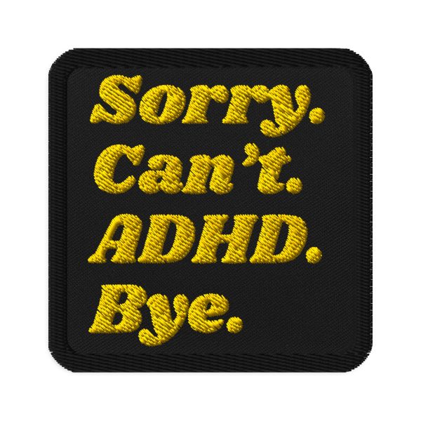 Sorry Can’t ADHD Bye Embroidered Patch