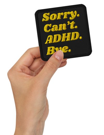 Sorry Can’t ADHD Bye Embroidered Patch