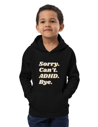 Sorry Can’t ADHD Bye Kids Organic Hoodie