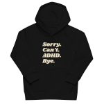 Sorry Can’t ADHD Bye Kids Organic Hoodie
