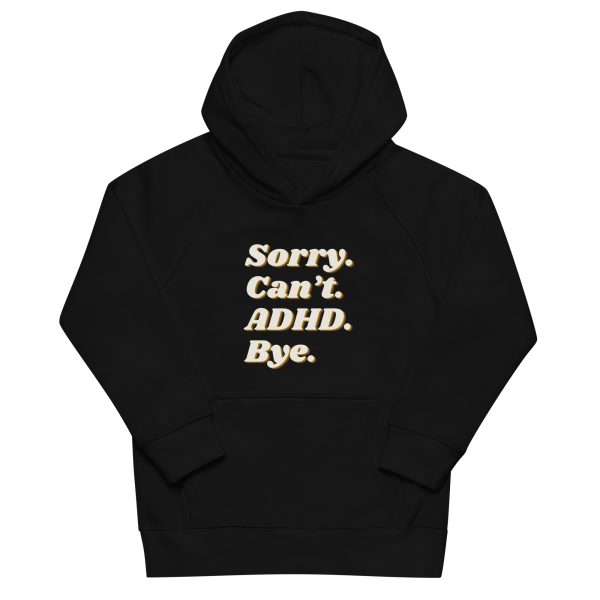 Sorry Can’t ADHD Bye Kids Organic Hoodie
