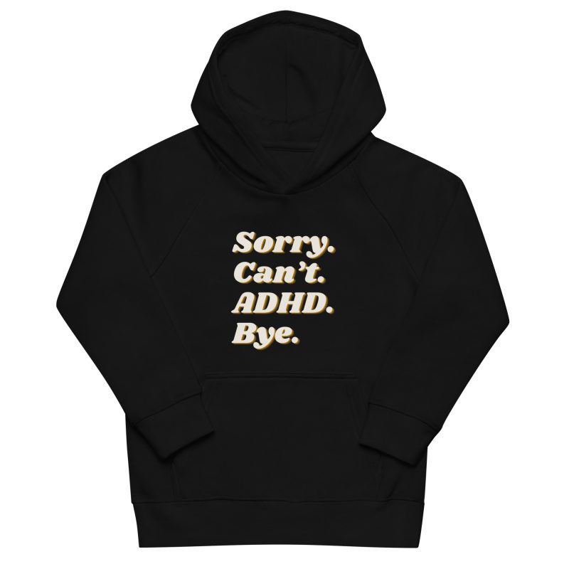 Sorry Can’t ADHD Bye Kids Organic Hoodie