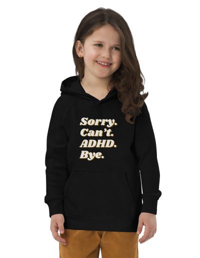 Sorry Can’t ADHD Bye Kids Organic Hoodie