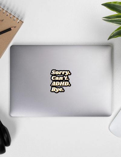 Sorry Can’t ADHD Bye Bubble-free Stickers