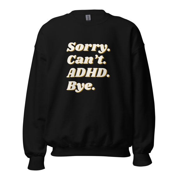 Sorry Can’t ADHD Bye Unisex Sweatshirt