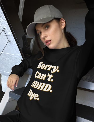 Sorry Can’t ADHD Bye Unisex Sweatshirt