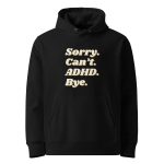 Sorry Can’t ADHD Unisex Organic Hoodie