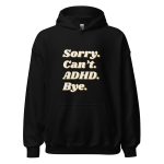 Sorry Can’t ADHD Bye Unisex Hoodie