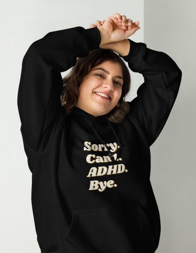 Sorry Can’t ADHD Bye Unisex Hoodie