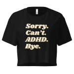 Sorry Can’t ADHD Bye Women’s Crop Top