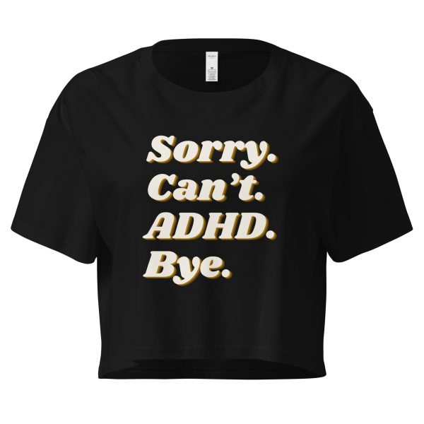 Sorry Can’t ADHD Bye Women’s Crop Top