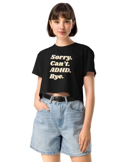 Sorry Can’t ADHD Bye Women’s Crop Top