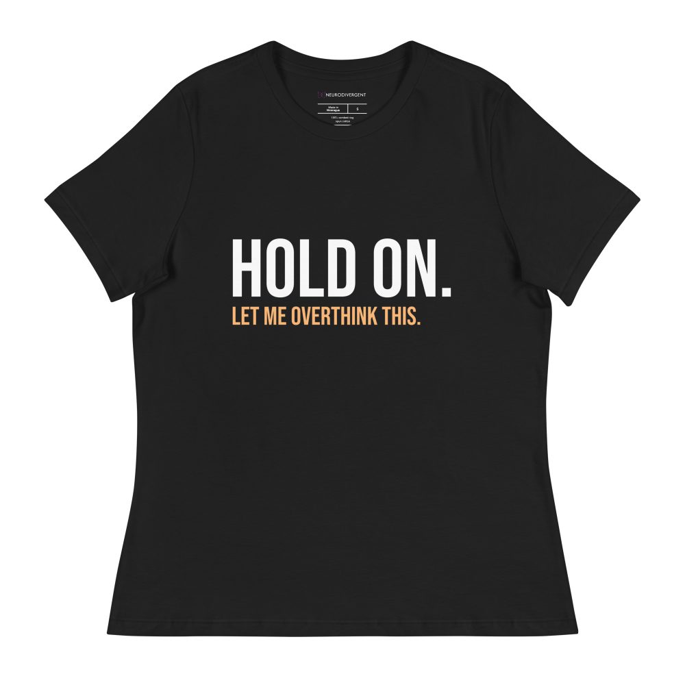 Hold On Let Me Overthink This Women's Relaxed T-Shirt