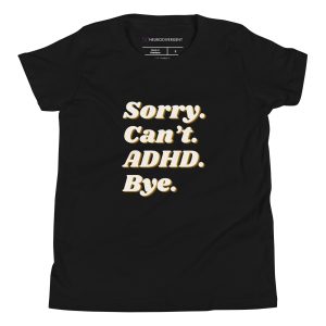 Sorry Can’t ADHD Bye Kids T-Shirt
