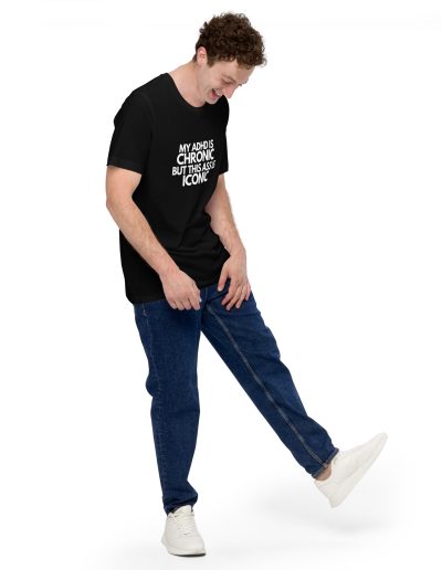 My ADHD Is Chronic But This Ass Is Iconic Unisex T-shirt