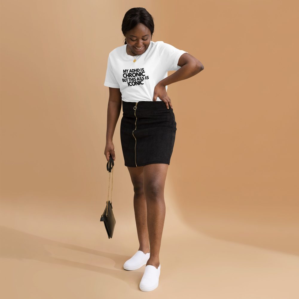 My ADHD Is Chronic But This Ass Is Iconic Unisex T-shirt