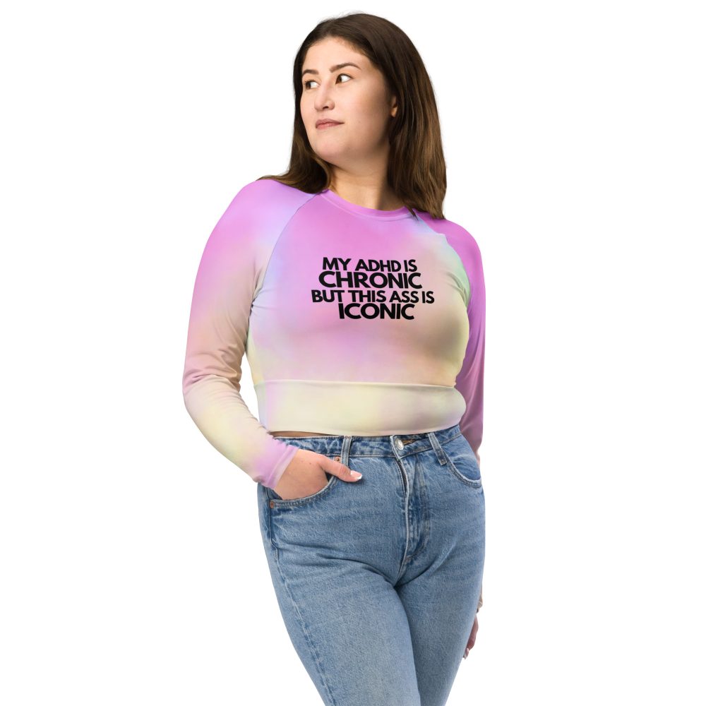 My ADHD Is Chronic But This Ass Is Iconic Recycled Long-sleeve Crop Top