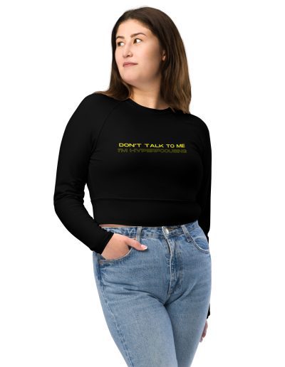Don’t Talk To Me I’m Hyperfocusing Recycled Long-sleeve Crop Top