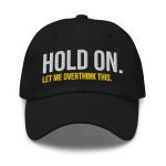 Hold On Let Me Overthink This Dad Hat