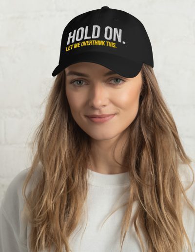 Hold On Let Me Overthink This Dad Hat