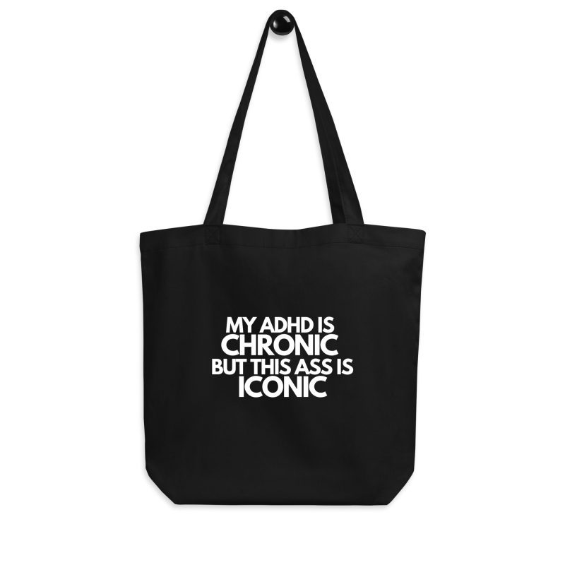 My ADHD Is Chronic But This Ass Is Iconic Organic Tote Bag