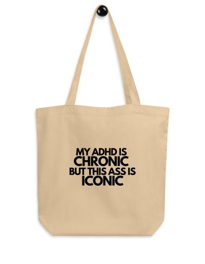 My ADHD Is Chronic But This Ass Is Iconic Organic Tote Bag