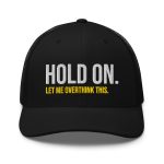 Hold On Let Me Overthink This Trucker Cap