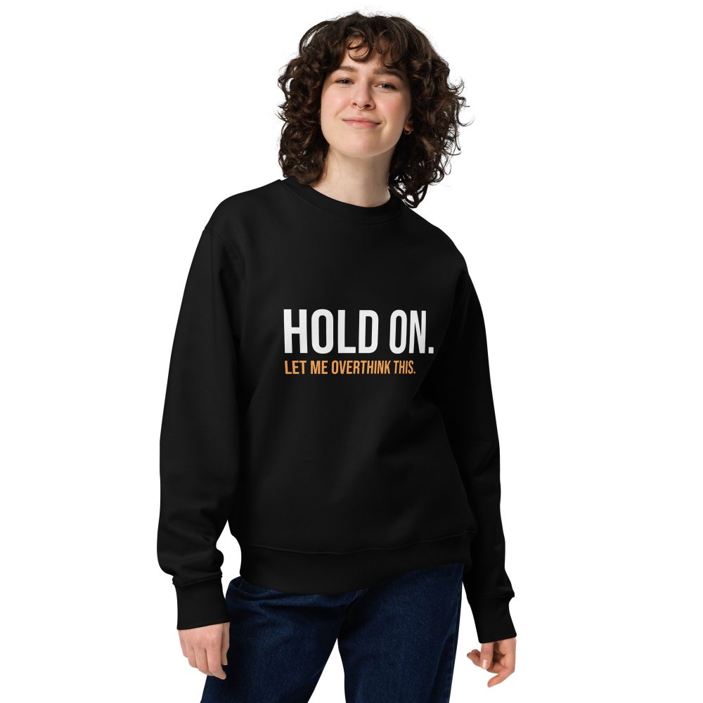Hold On Let Me Overthink This Unisex Organic Sweatshirt