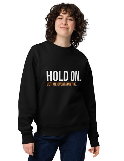Hold On Let Me Overthink This Unisex Organic Sweatshirt