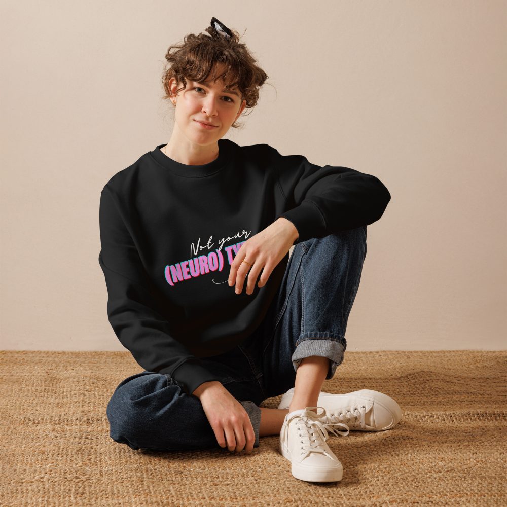 Not Your (Neuro) Typical Girl Organic Sweatshirt