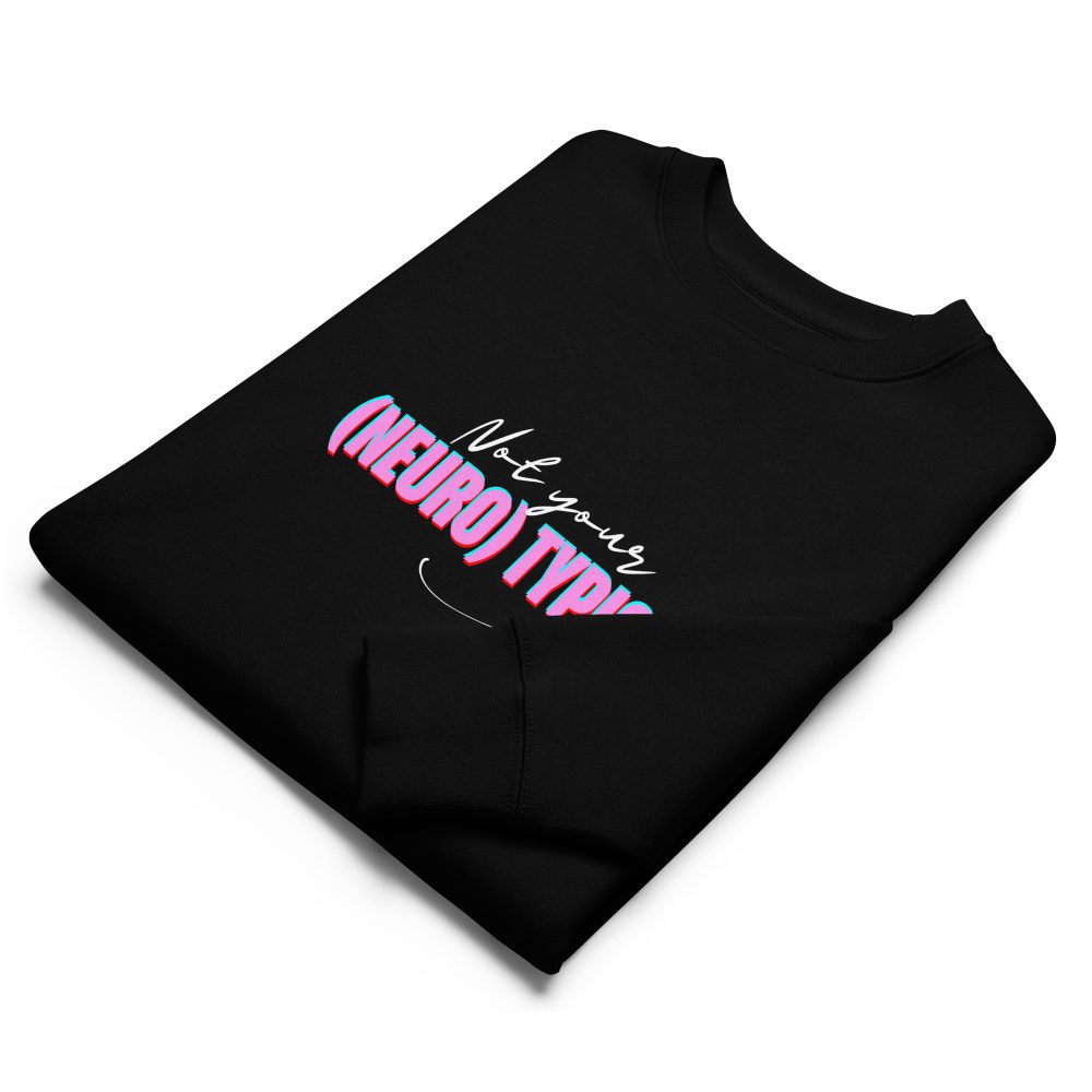 Not Your (Neuro) Typical Girl Organic Sweatshirt