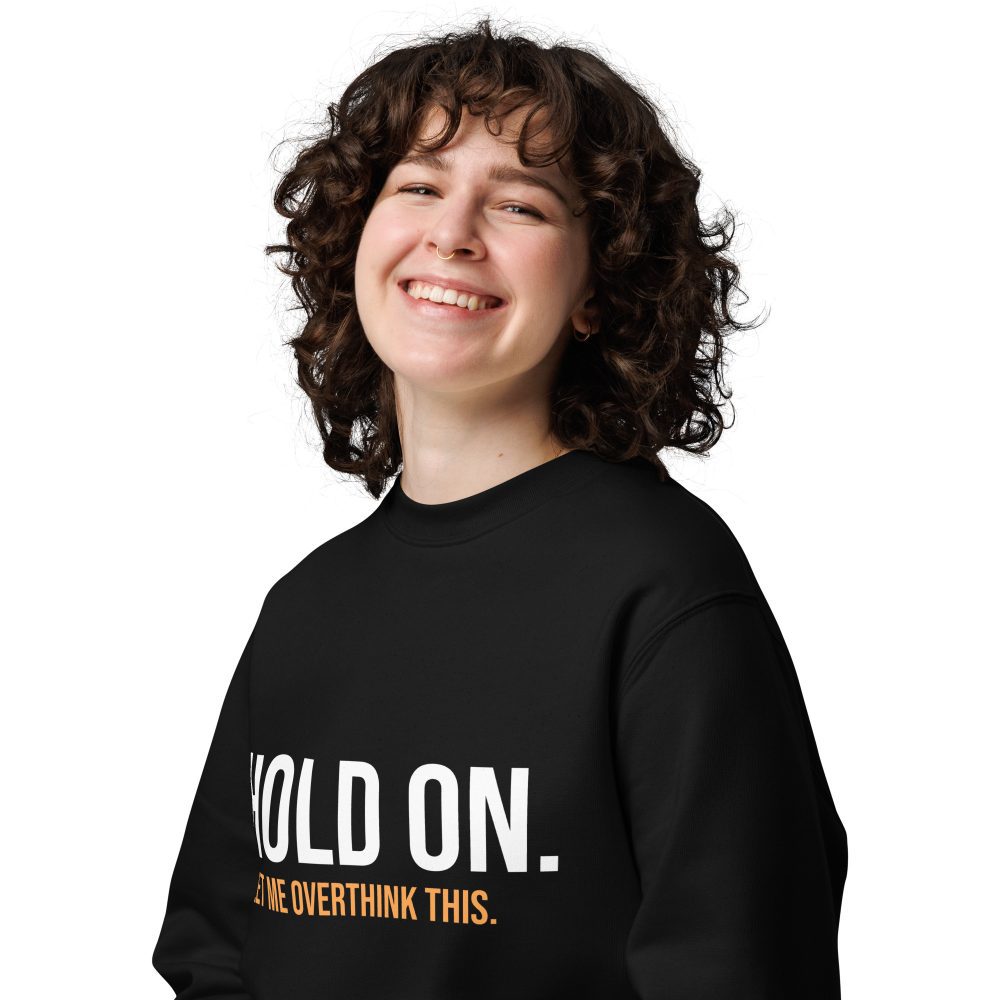 Hold On Let Me Overthink This Unisex Organic Sweatshirt