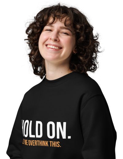 Hold On Let Me Overthink This Unisex Organic Sweatshirt