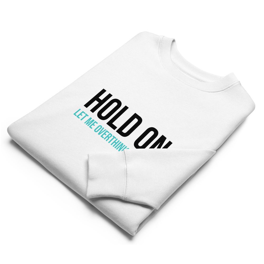 Hold On Let Me Overthink This Unisex Organic Sweatshirt
