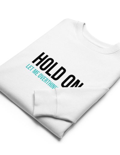 Hold On Let Me Overthink This Unisex Organic Sweatshirt