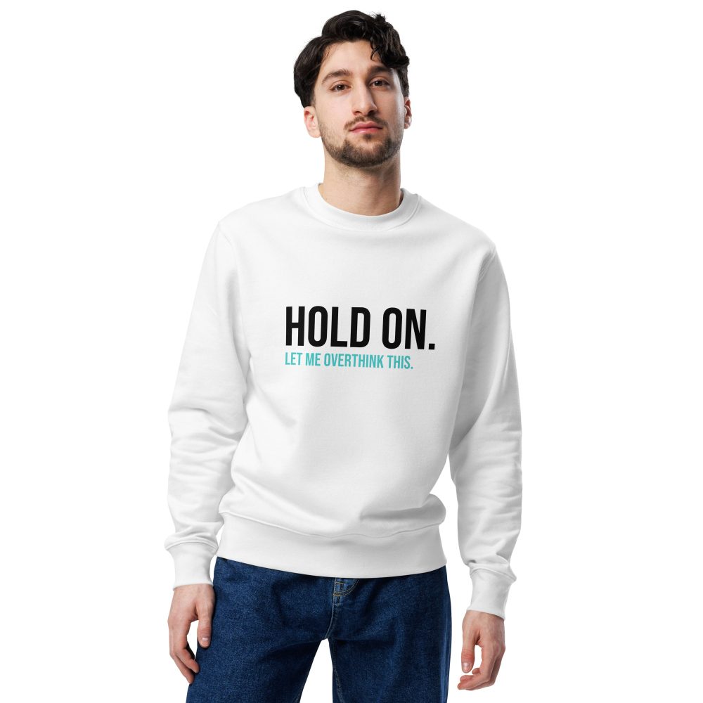 Hold On Let Me Overthink This Unisex Organic Sweatshirt
