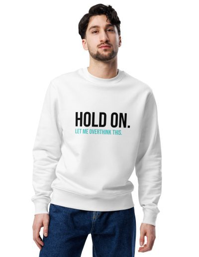 Hold On Let Me Overthink This Unisex Organic Sweatshirt