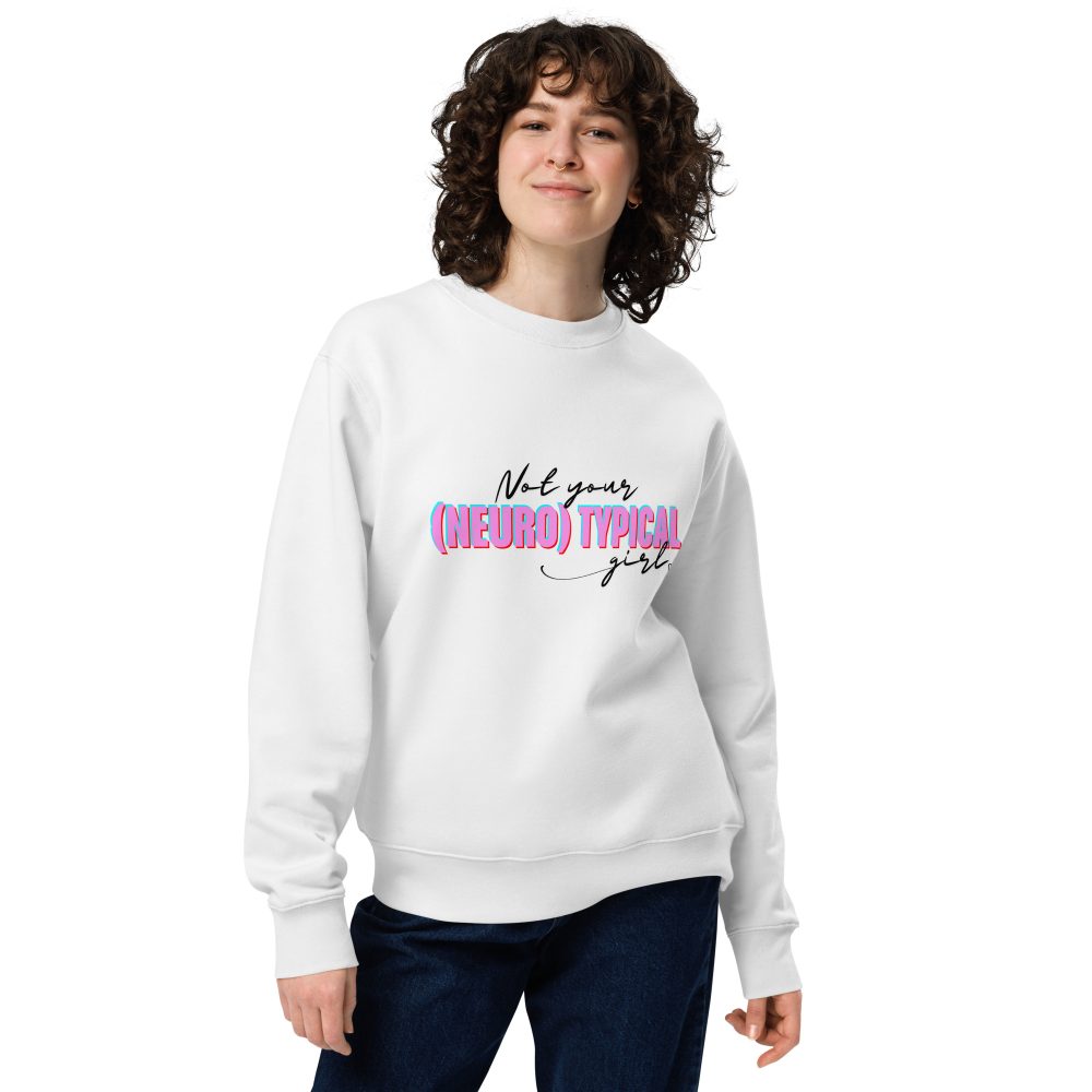 Not Your (Neuro) Typical Girl Organic Sweatshirt