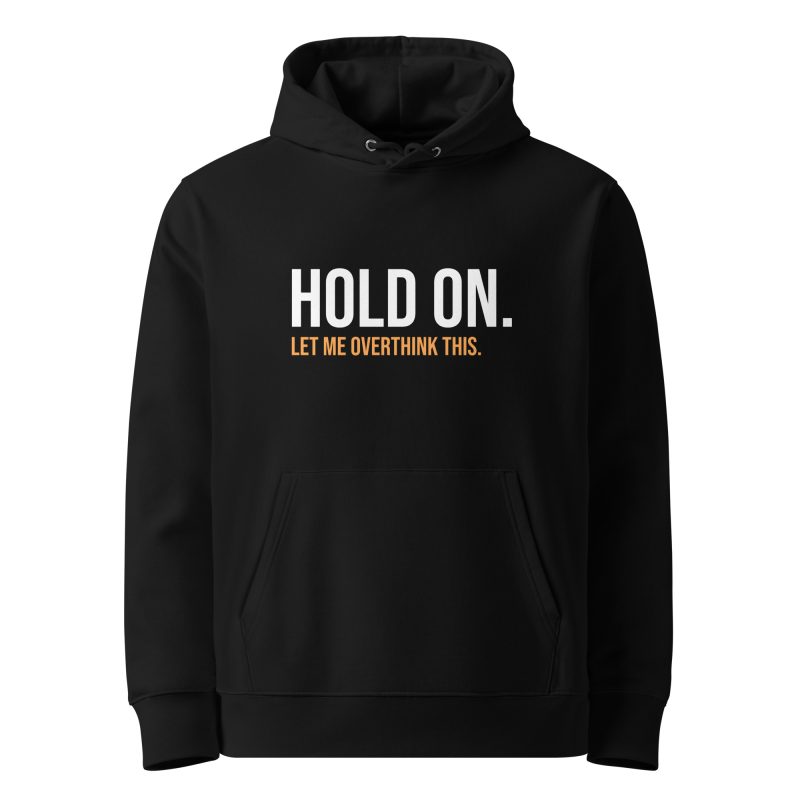 Hold On Let Me Overthink This Unisex Organic Hoodie