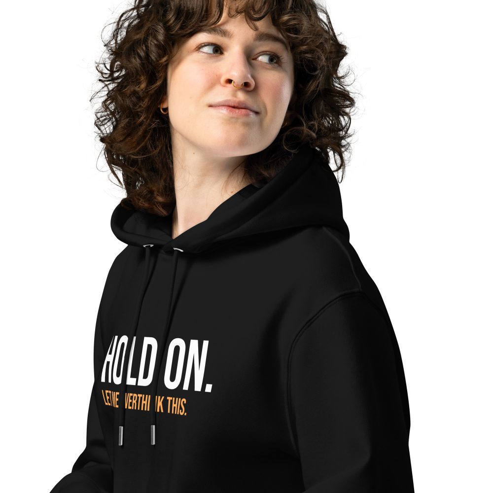 Hold On Let Me Overthink This Unisex Organic Hoodie