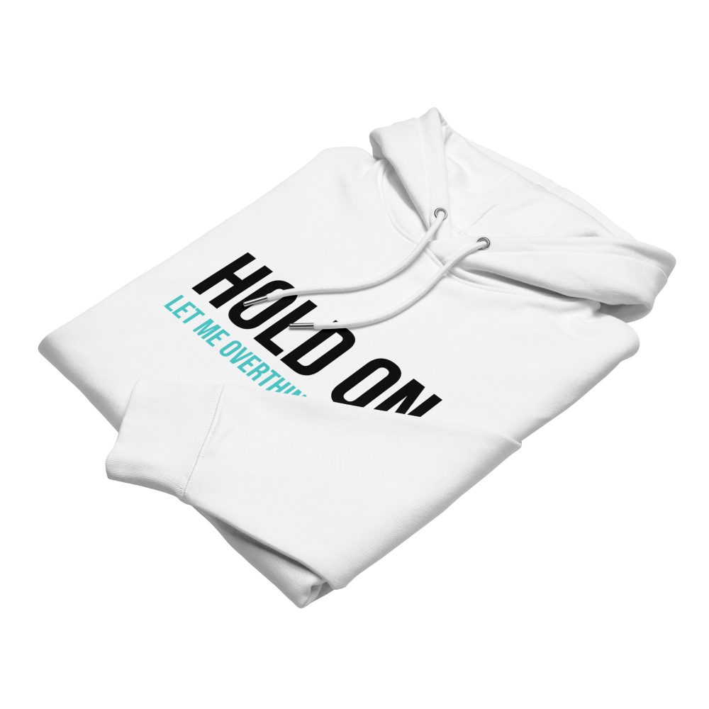Hold On Let Me Overthink This Unisex Organic Hoodie