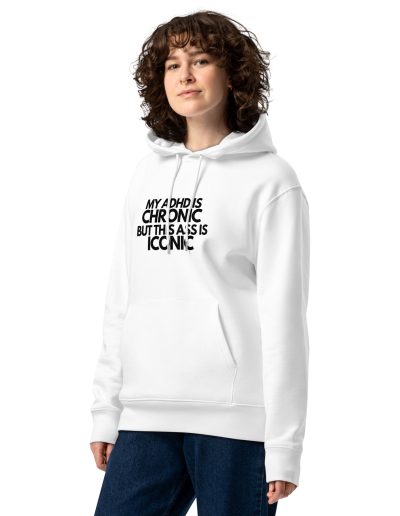 My ADHD Is Chronic But This Ass Is Iconic Unisex Organic Hoodie