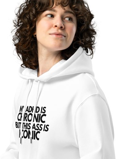 My ADHD Is Chronic But This Ass Is Iconic Unisex Organic Hoodie
