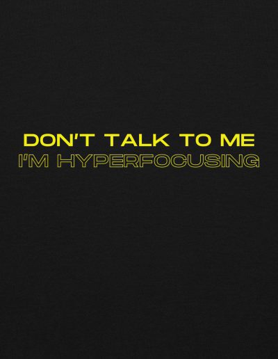 Don’t Talk To Me I’m Hyperfocusing Unisex Hoodie